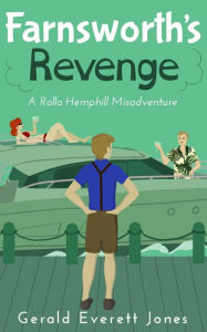 Farnsworth's Revenge: A Rollo Hemphill Misadventure Gerald Everett Jones Author