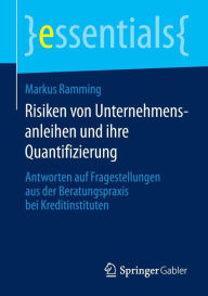 Risiken von Unternehmensanleihen und ihre Quantifizierung: Antworten auf Fragestellungen aus der Beratungspraxis bei Kreditinstituten Markus Ramming A