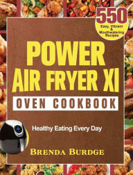 Power Air Fryer Xl Oven Cookbook: 550 Easy, Vibrant & Mouthwatering Recipes for Healthy Eating Every Day Brenda Burdge Author