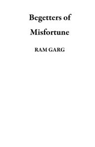 Begetters of Misfortune RAM GARG Author