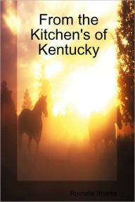 From The Kitchen's of Kentucky Rochelle Shanks Author