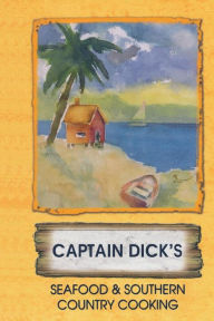 Capt. Dicks Seafood and Southern Cooking Richard C May Author