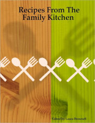 Recipes from the Family Kitchen Laura Brownell Author