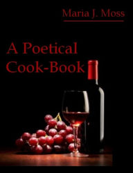 A Poetical Cook-Book (Illustrated) Maria J. Moss Author