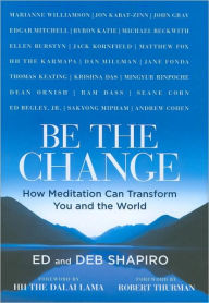 Be the Change: How Meditation Can Transform You and the World Ed Shapiro Author