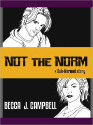 Not the Norm (A Sub-Normal short story) Becca J. Campbell Author