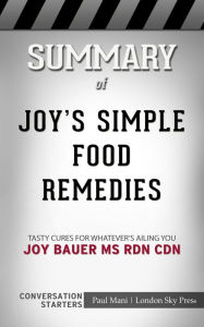Summary of Joy's Simple Food Remedies:: Tasty Cures for Whatever's Ailing You: Conversation Starters Paul Mani Author