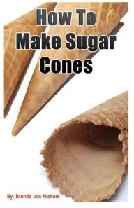 How To Make Sugar Cones Brenda Van Niekerk Author