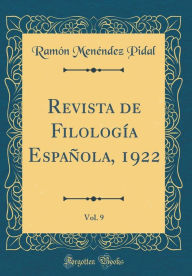 Revista de Filología Española, 1922, Vol. 9 (Classic Reprint) Ramón Menéndez Pidal Author