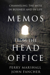 Memos From the Head Office: Channeling the Muse in Business and in Life Perry Marshall Author
