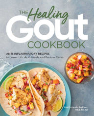 The Healing Gout Cookbook: Anti-Inflammatory Recipes to Lower Uric Acid Levels and Reduce Flares Lisa Cicciarello Andrews MEd, RD, LD Author