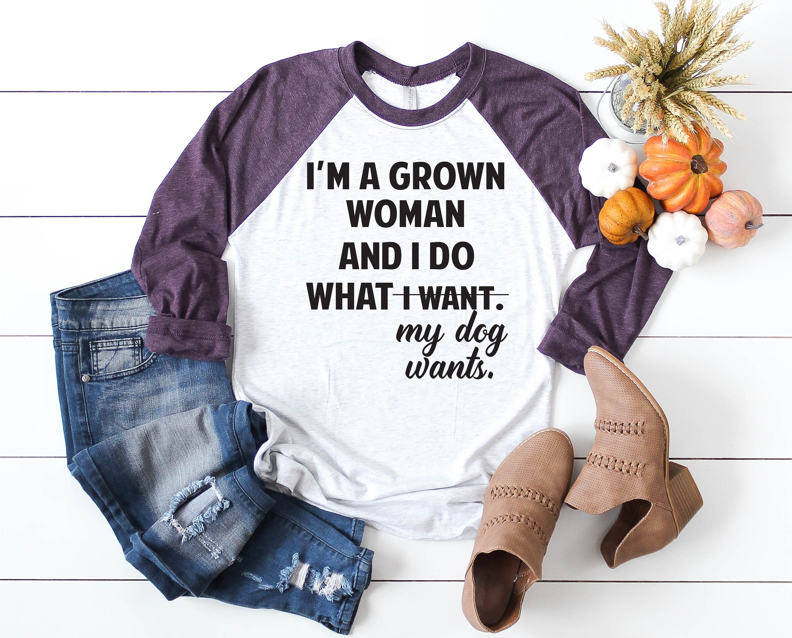 Dog Mom Shirt Grown Woman Do What My Wants Funny Womens