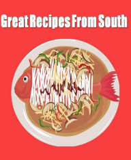 DIY Recipes Guide CookBook - Great Recipes From The South - You will find here, published for the first time in book form, we believe, the truly amazi