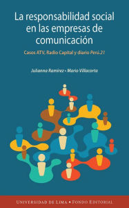 La responsabilidad social en las empresas de comunicación peruanas: Casos ATV, Radio Capital y diario Perú.21 Julianna Paola RamÃrez Lozano Author