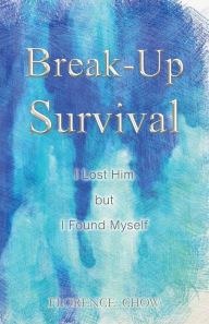 Break-Up Survival: I Lost Him but I Found Myself Florence Chow Author