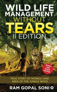 Wild Life Management Without Tears - II Edition: True Story of Mowgli and Area of The Jungle Book Ram Gopal Soni Author