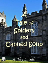 A Tale of Spiders and Canned Soup Kathy L. Salt Author