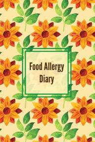 Food Allergy Diary: Daily Log & Track Symptoms, Allergies Tracker, Book, Record Symptom, Sensitivities Journal Amy Newton Author