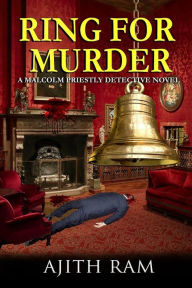 Ring for Murder: A Malcolm Priestly Detective Novel Ajith Ram Author