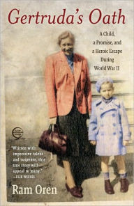 Gertruda's Oath: A Child, a Promise, and a Heroic Escape During World War II Ram Oren Author