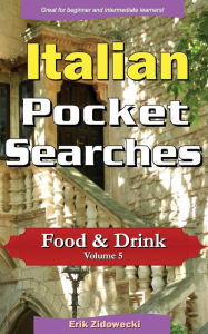 Italian Pocket Searches - Food & Drink - Volume 5: A set of word search puzzles to aid your language learning Erik Zidowecki Author