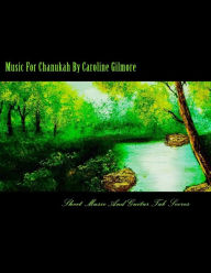 Music For Chanukah: Sheet Music And Guitar Tab Scores Caroline Gilmore Author