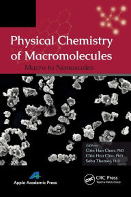 Physical Chemistry of Macromolecules: Macro to Nanoscales Chin Han Chan Editor