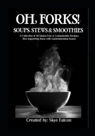 OH, Forks! Soups, Stews and Smoothies Jen Bumgardner-Fecher Author