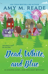 Dead, White, and Blue Amy M Reade Author
