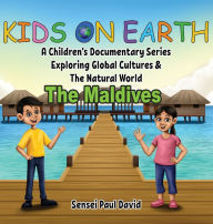 Kids On Earth: A Children's Documentary Series Exploring Global Cultures & The Natural World: THE MALDIVES Sensei Paul David Author