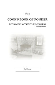 The Cook's Book of Ponder: 18th century cooking Ex Coquu Author