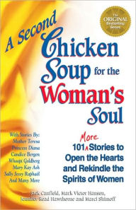 A Second Chicken Soup for the Woman's Soul: 101 More Stories to Open the Hearts and Rekindle the Spirits of Women Jack Canfield Author