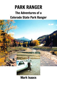 PARK RANGER: The Adventures of a Colorado State Park Ranger Mark Isaacs Author