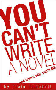 You Can't Write a Novel Craig Campbell Author