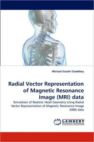 Radial Vector Representation of Magnetic Resonance Image (MRI) data Michael Eziashi Osadebey Author