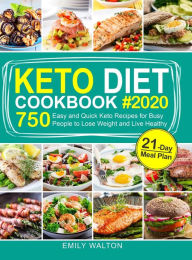 Keto Diet Cookbook: 750 Easy and Quick Keto Recipes for Busy People to Lose Weight and Live Healthy (21-Day Meal Plan Included) Emily Walton Author