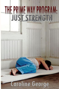 The Prime Way Program: Just Strength Caroline George Author