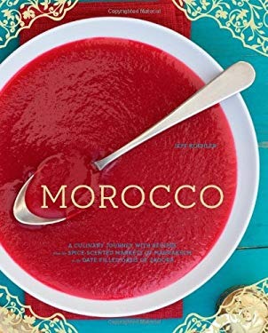 Morocco : A Culinary Journey with Recipes from the Spice-Scented Markets of Marrakech to the Date-Filled Oasis of Zagora by Jeff Koehler