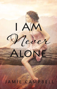I Am Never Alone Jamie Campbell Author