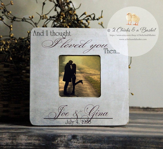 And I Thought Loved You Then Picture Frame, Rustic Personalized Wedding Frame