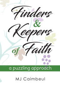 Finders & Keepers of Faith: a puzzling approach M.J. Caimbeul Author