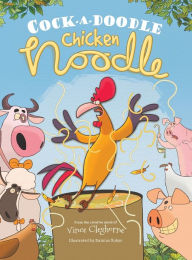 Cock-a-Doodle Chicken Noodle Vince Cleghorne Author