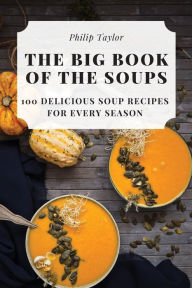 THE BIG BOOK OF THE SOUPS Philip Taylor Author
