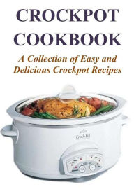 Crockpot Cookbook: A Collection of Easy and Delicious Crockpot Recipes Ashley Stone Author