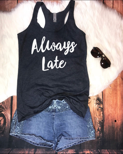 Always Late, Womens Tri-Blend Tank, Funny Muscle Tank