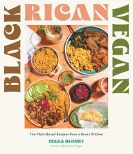 Black Rican Vegan: Fire Plant-Based Recipes from a Bronx Kitchen Lyana Blount Author