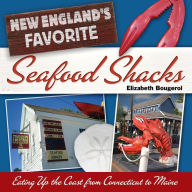 New England's Favorite Seafood Shacks: Eating Up the Coast from Connecticut to Maine Elizabeth Bougerol Author