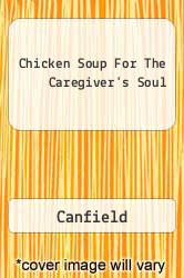 Chicken Soup For The Caregiver's Soul
