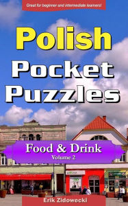 Polish Pocket Puzzles - Food & Drink - Volume 2: A collection of puzzles and quizzes to aid your language learning Erik Zidowecki Author
