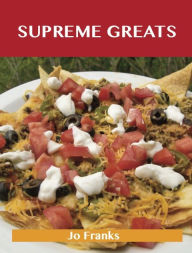 Supreme Greats: Delicious Supreme Recipes, The Top 73 Supreme Recipes Jo Franks Author